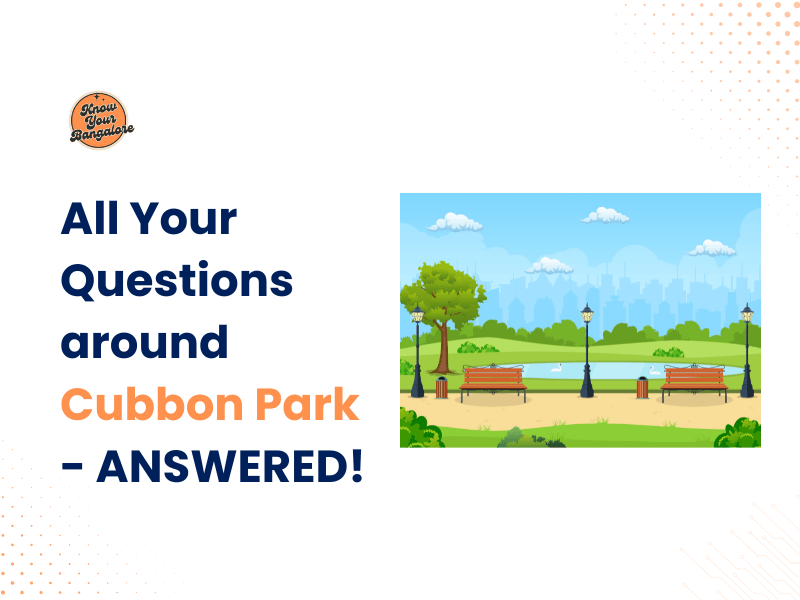 All Your Questions around Cubbon Park - ANSWERED!